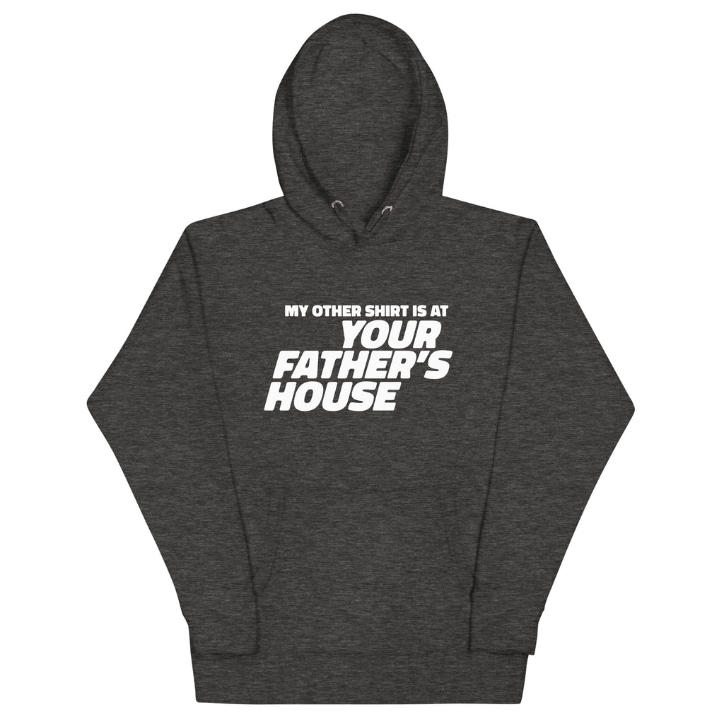 My Other Shirt is at Your Father's House Unisex