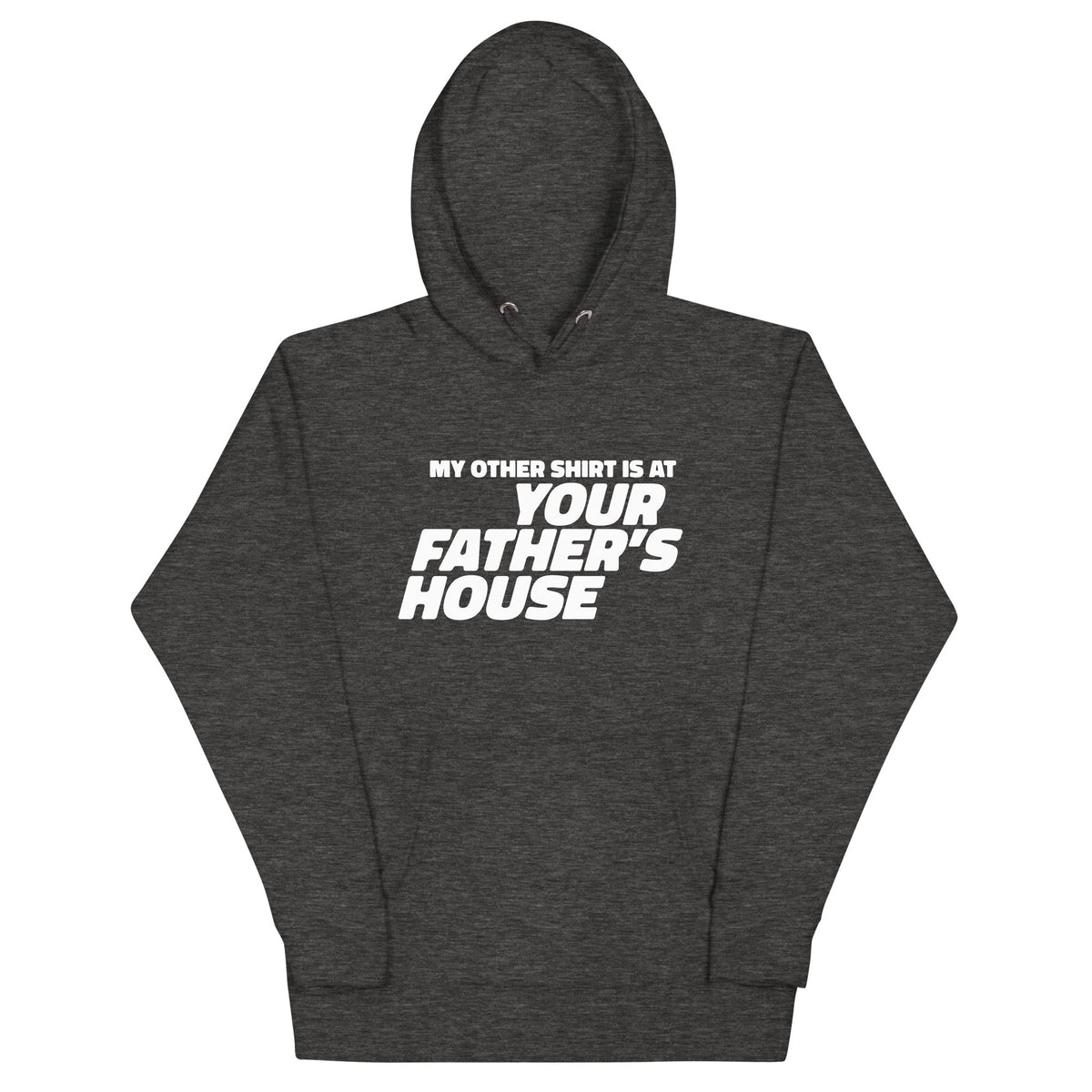 My Other Shirt is at Your Father's House Unisex