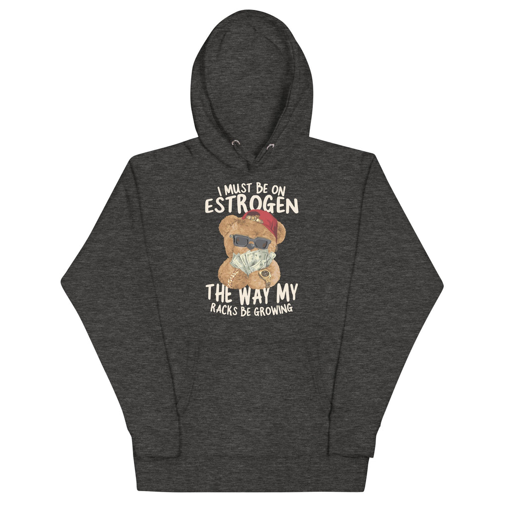 I Must Be on Estrogen Unisex