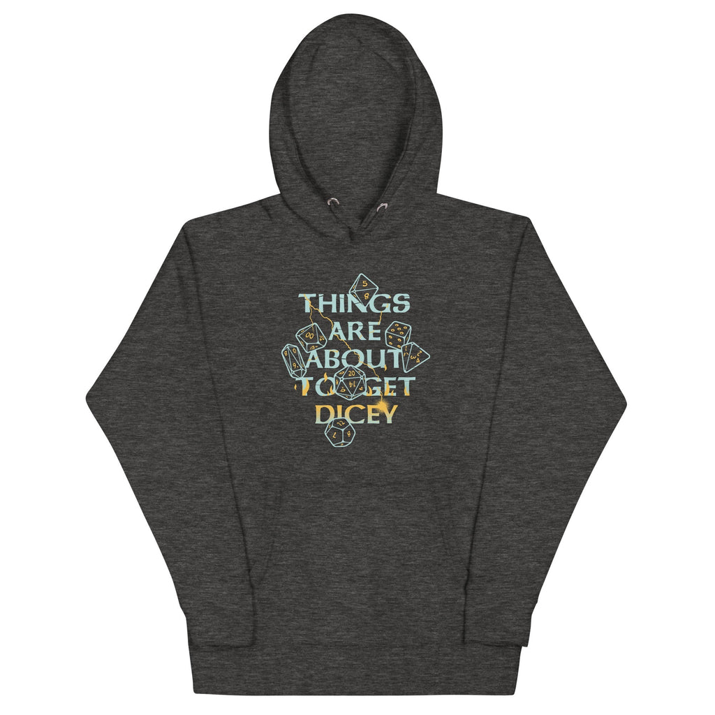 Things Are About To Get Dicey Unisex