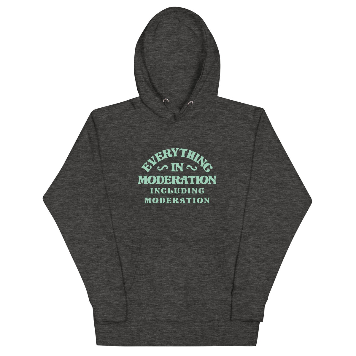 Everything In Moderation Including Moderation Unisex