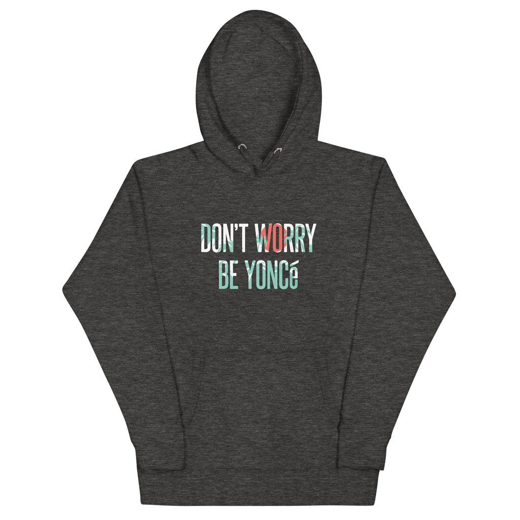 Don't Worry Be Yonce Unisex