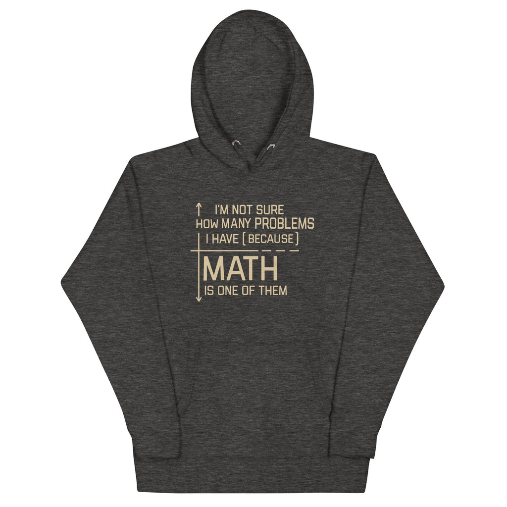 I'm Not Sure How Many Problems I Have Unisex