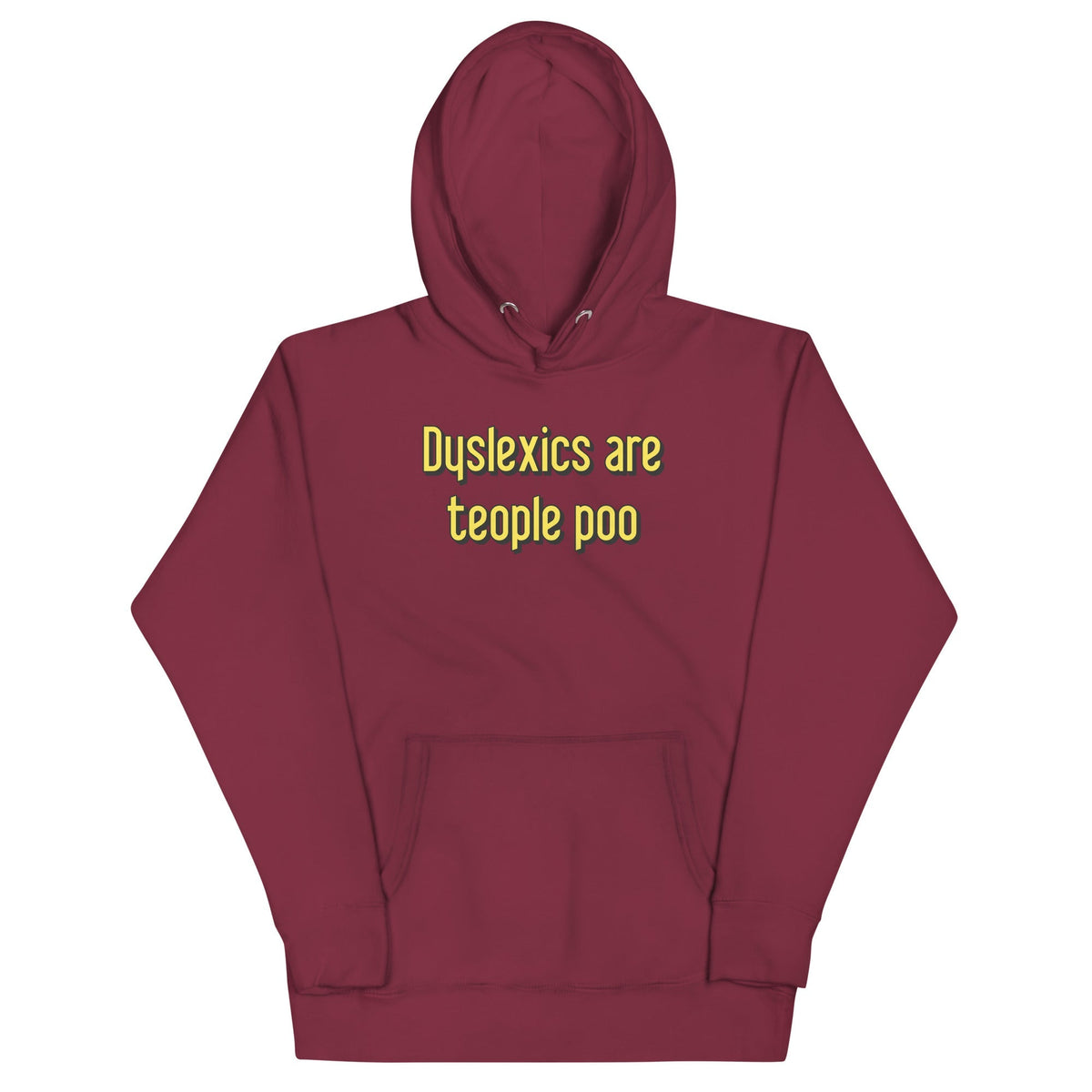 Dyslexics are teople poo Unisex