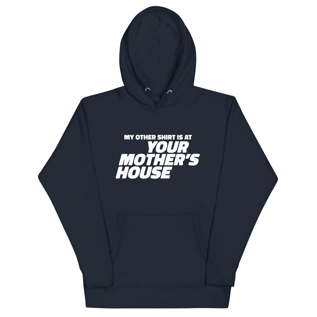 My Other Shirt is at Your Mother's House Unisex