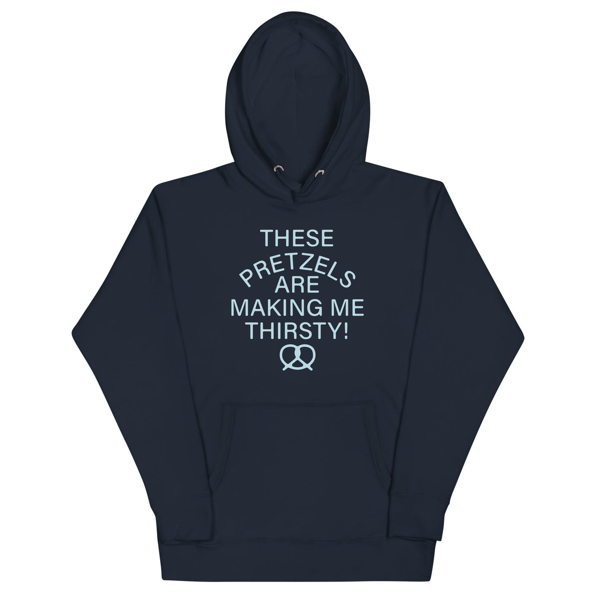 These Pretzels Are Making Me Thirsty! Unisex