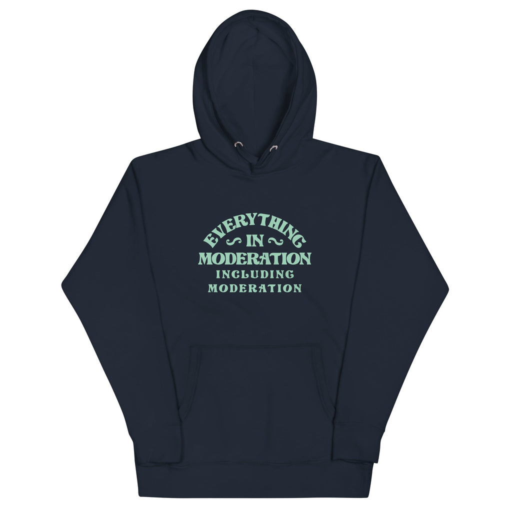 Everything In Moderation Including Moderation Unisex