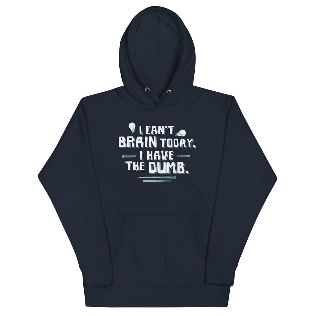 I Can't Brain Today, I Have The Dumb. Unisex