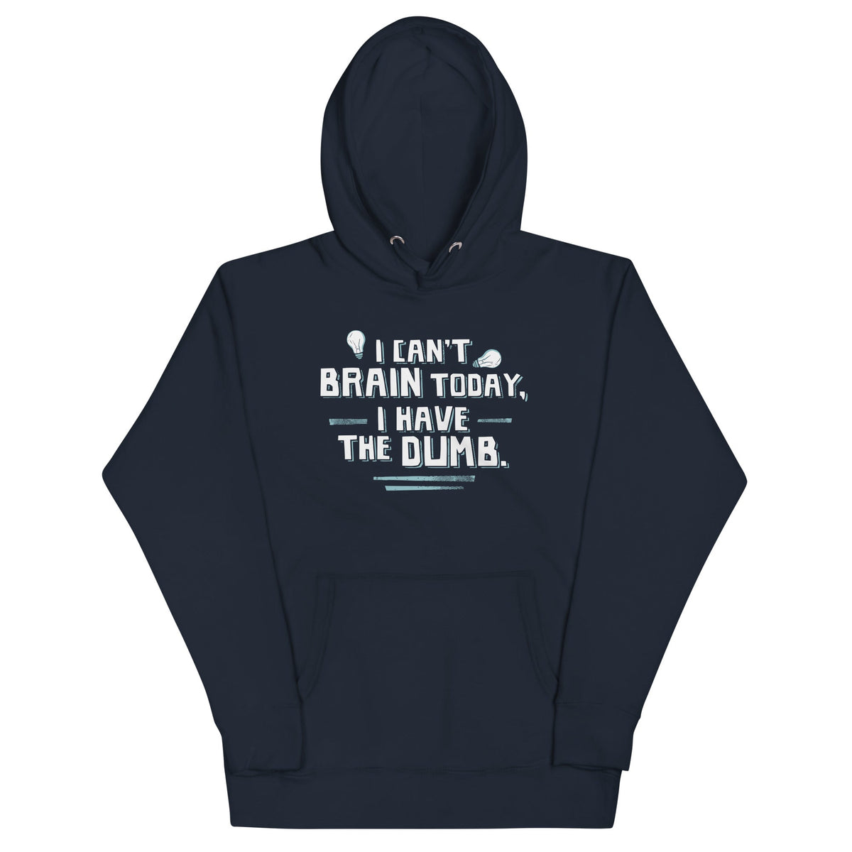 I Can't Brain Today, I Have The Dumb. Unisex
