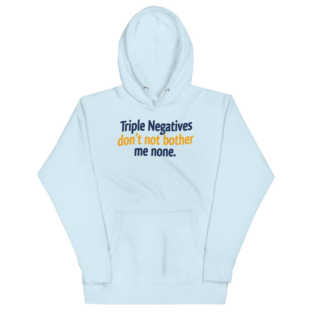 Triple Negatives Don't Not Bother Me None Unisex