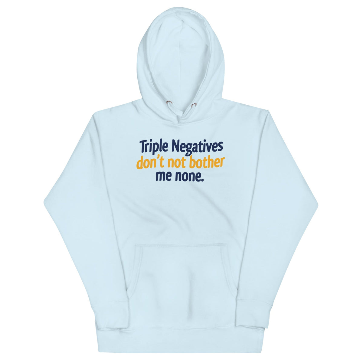 Triple Negatives Don't Not Bother Me None Unisex