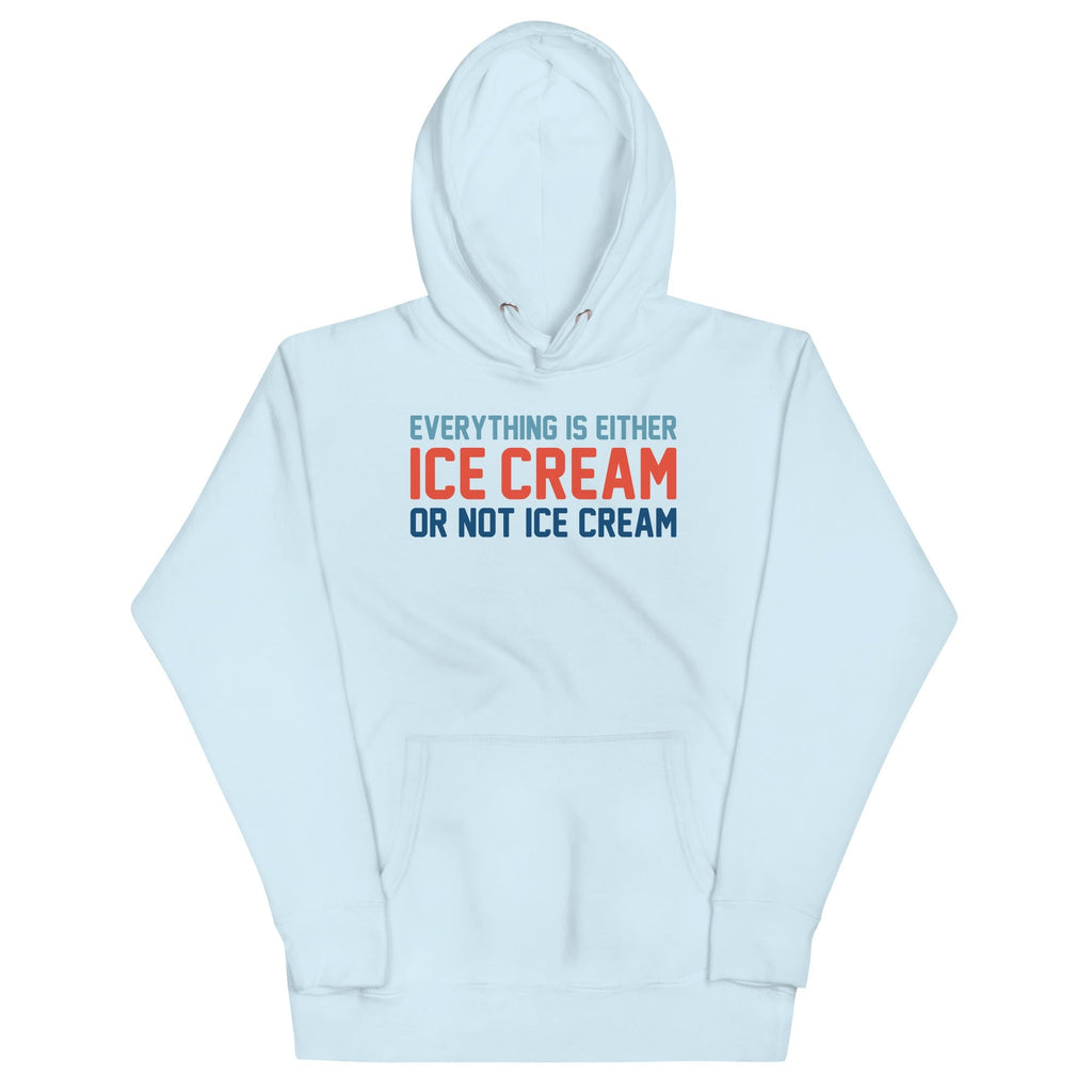 Everything Is Ice Cream Or Not Ice Cream Unisex