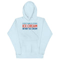 Everything Is Ice Cream Or Not Ice Cream Unisex