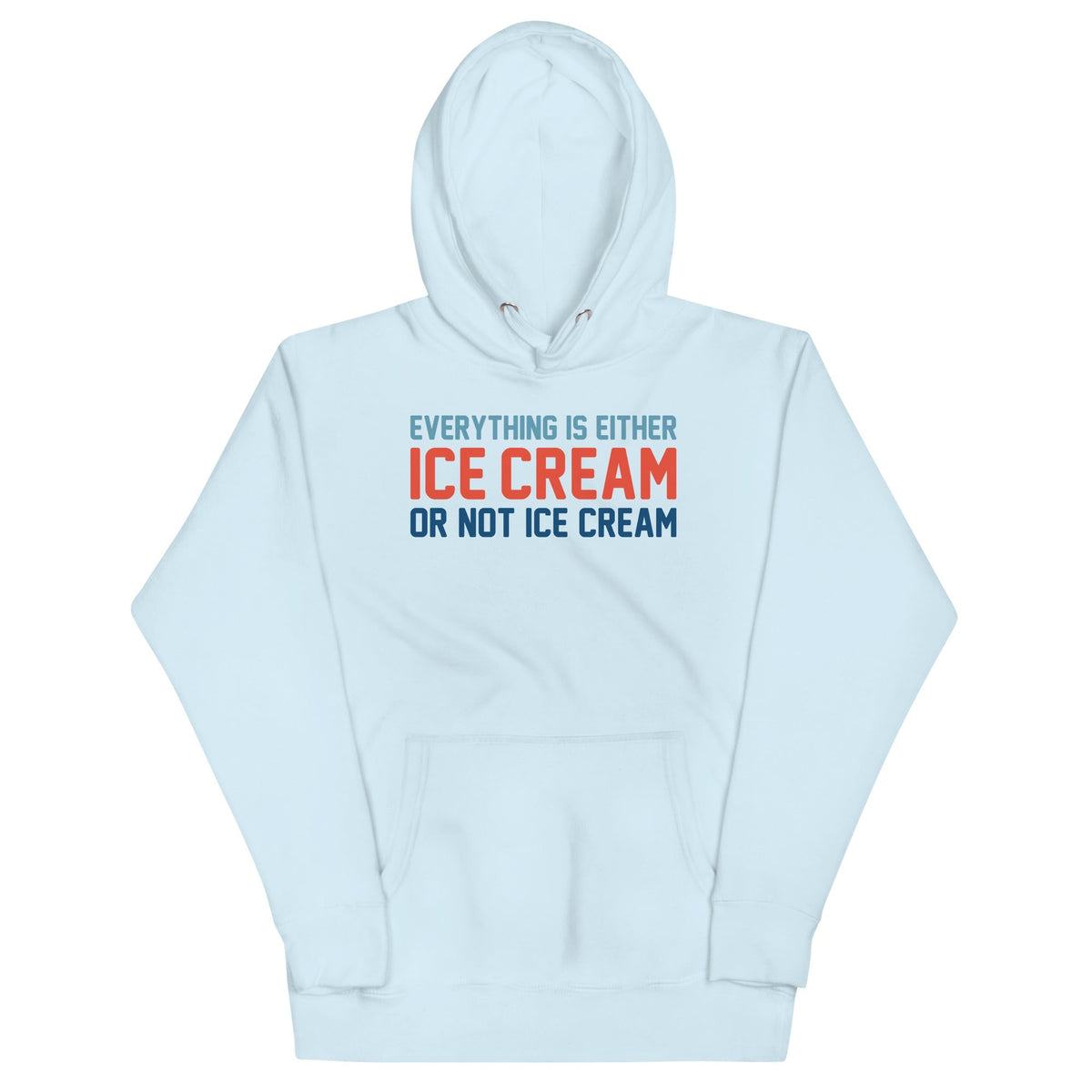Everything Is Ice Cream Or Not Ice Cream Unisex
