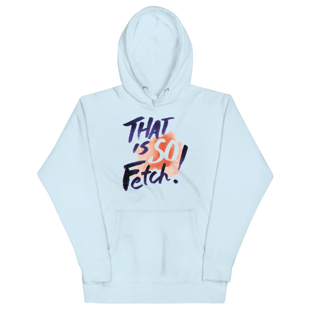 That Is So Fetch! Unisex