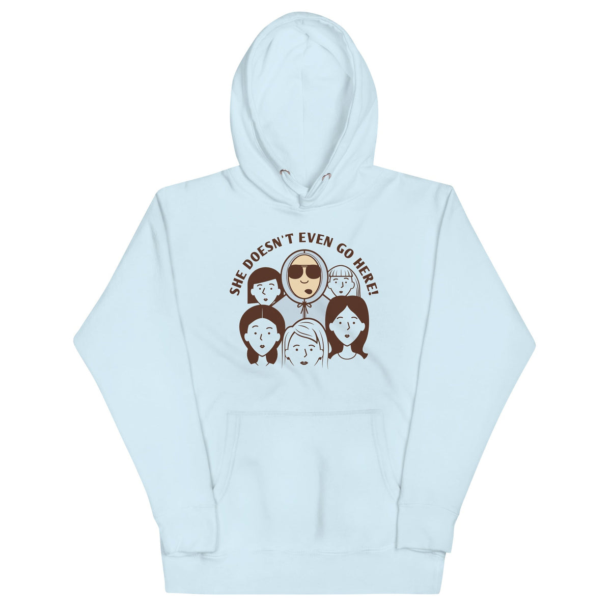 She Doesn't Even Go Here! Unisex