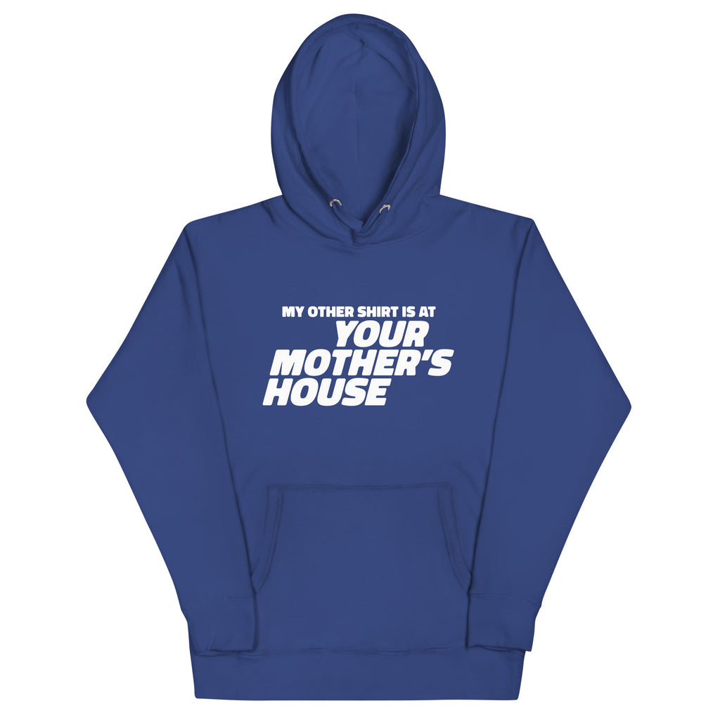 My Other Shirt is at Your Mother's House Unisex