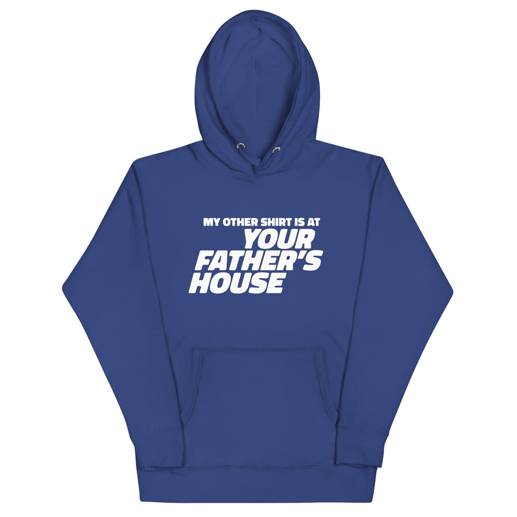 My Other Shirt is at Your Father's House Unisex