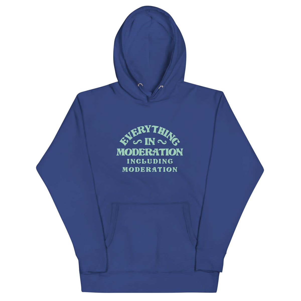 Everything In Moderation Including Moderation Unisex