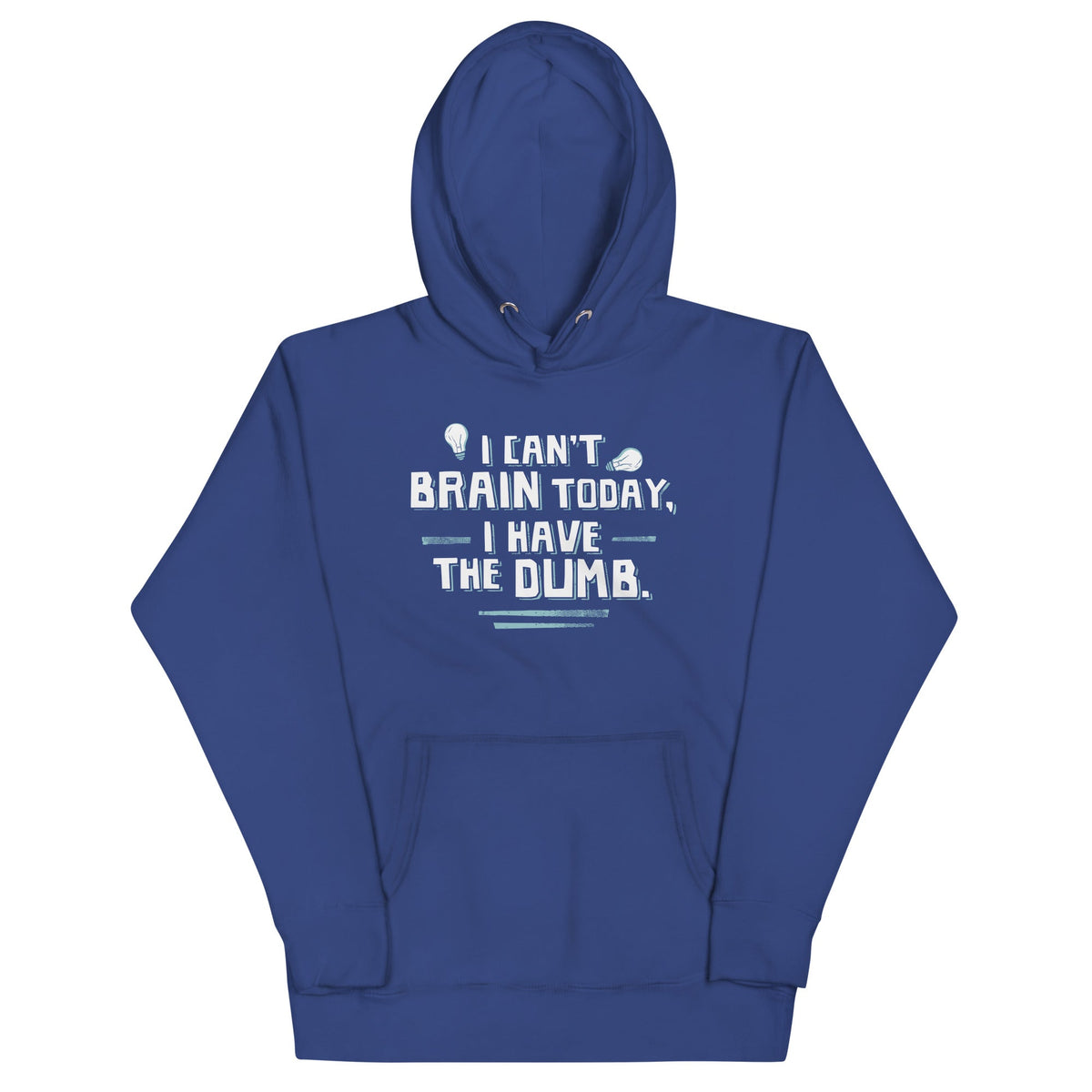 I Can't Brain Today, I Have The Dumb. Unisex