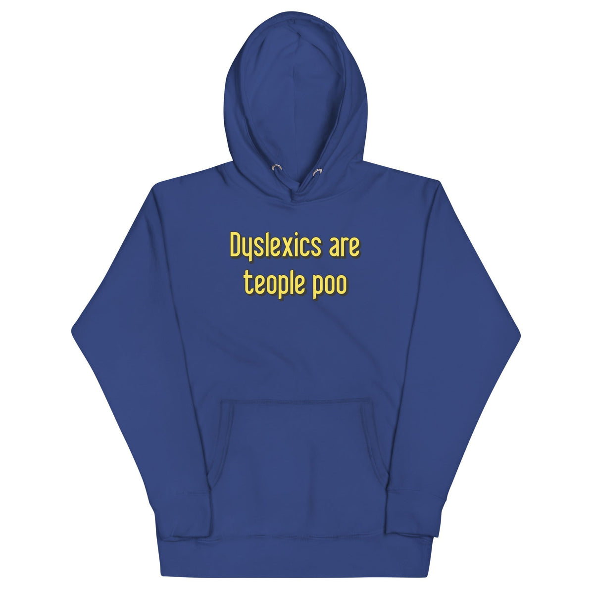 Dyslexics are teople poo Unisex