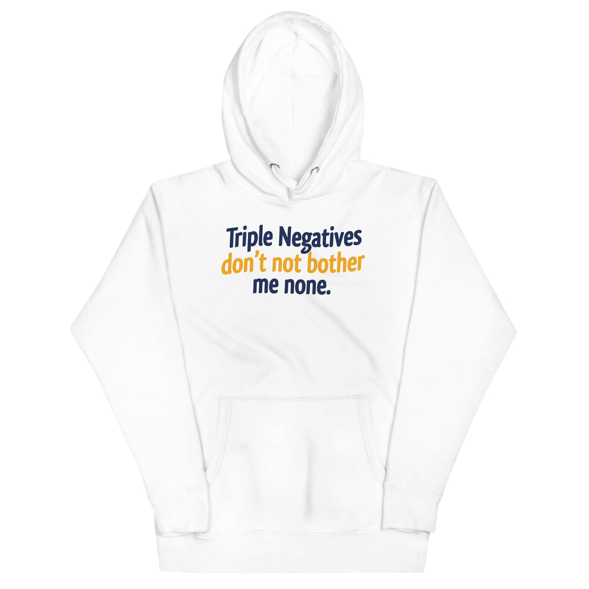 Triple Negatives Don't Not Bother Me None Unisex