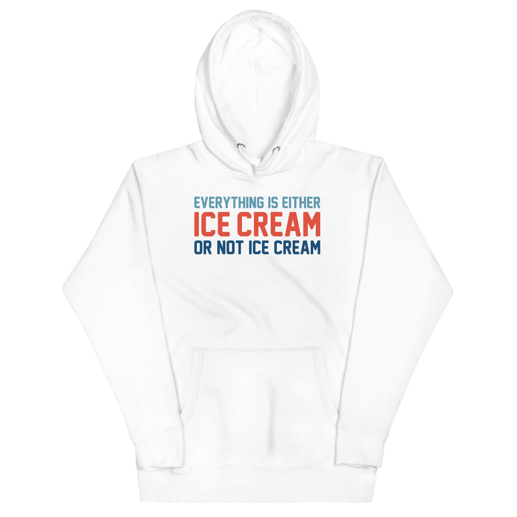 Everything Is Ice Cream Or Not Ice Cream Unisex