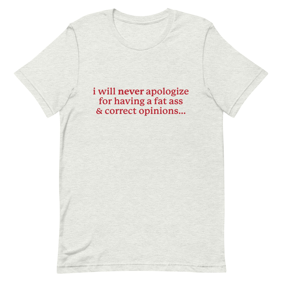 I Will Never Apologize (Fat Ass & Correct Opinions) Unisex