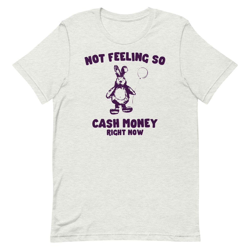 Not Feeling So Cash Money Unisex