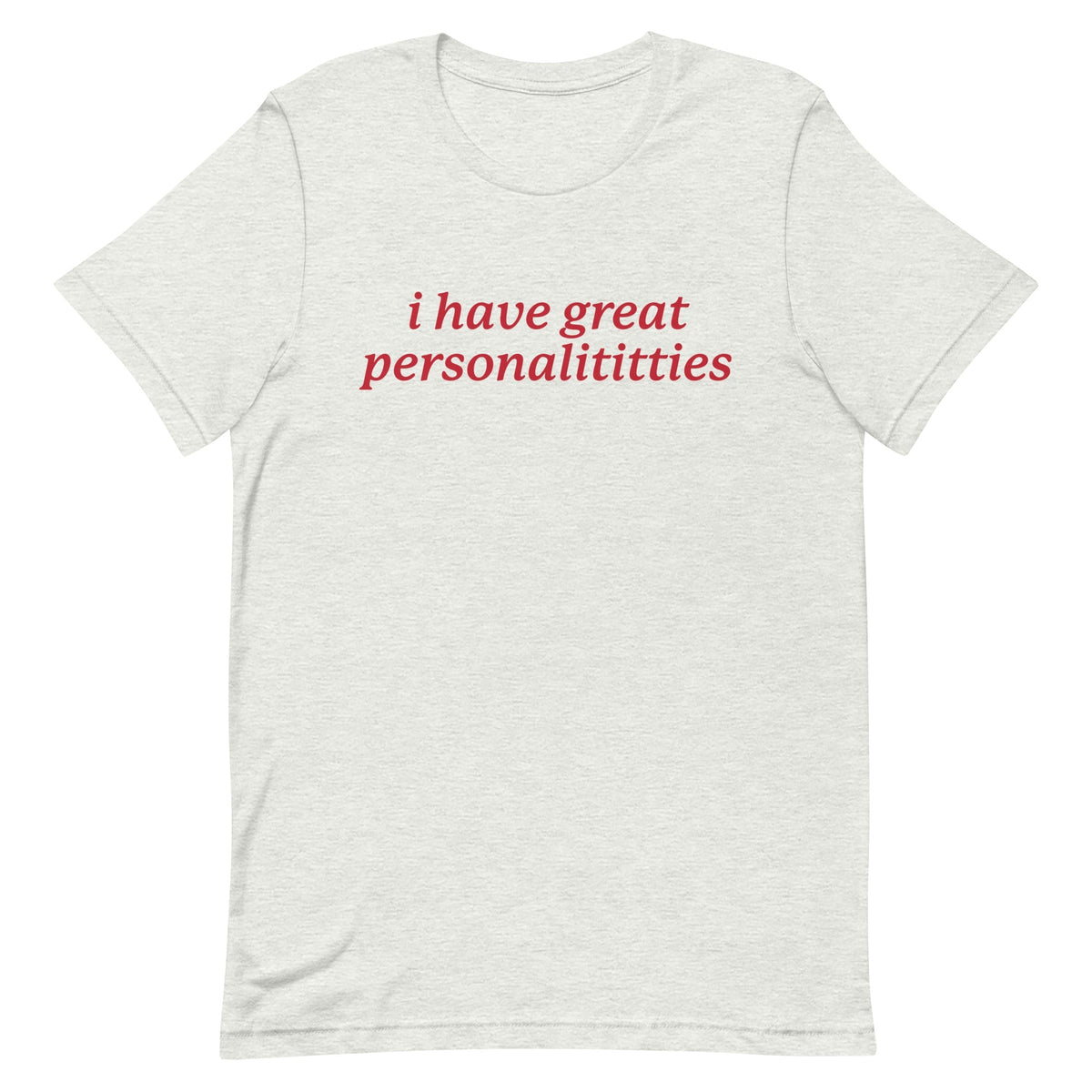 I Have Great Personalititties Unisex
