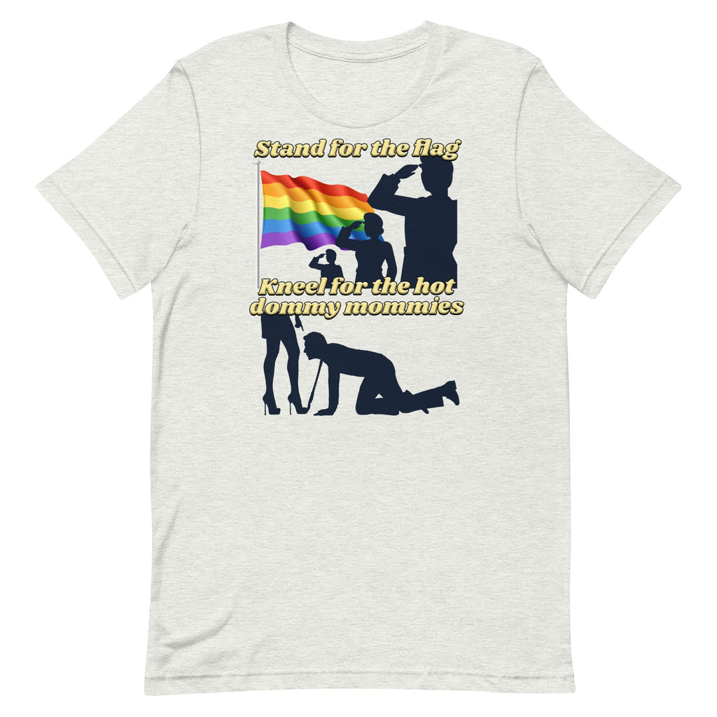 Stand For the Flag Kneel For the Hot Dommy Mommies Unisex