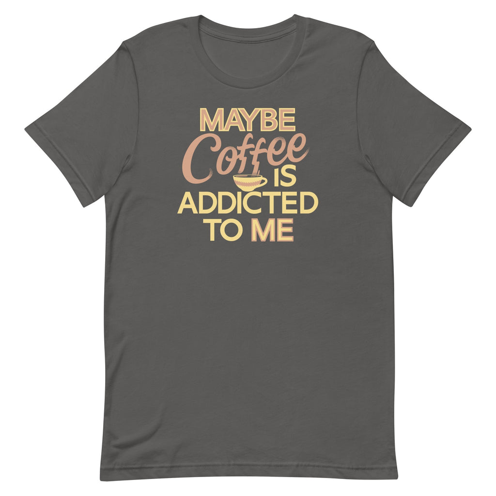 Maybe Coffee Is Addicted To Me Men's Signature Tee