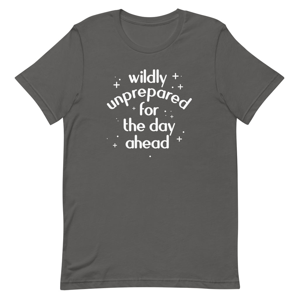 Wildly Unprepared For The Day Ahead Men's Signature Tee
