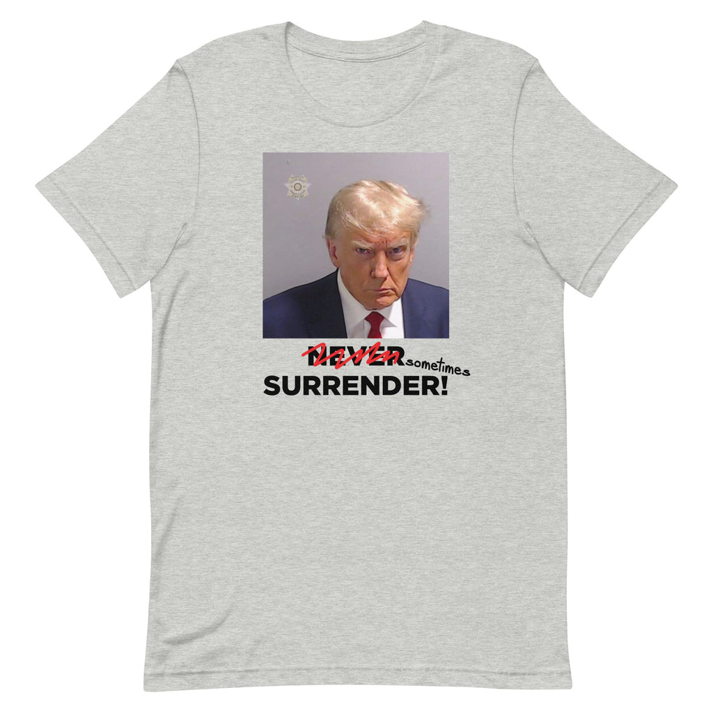 Sometimes Surrender (Trump Mugshot) Unisex