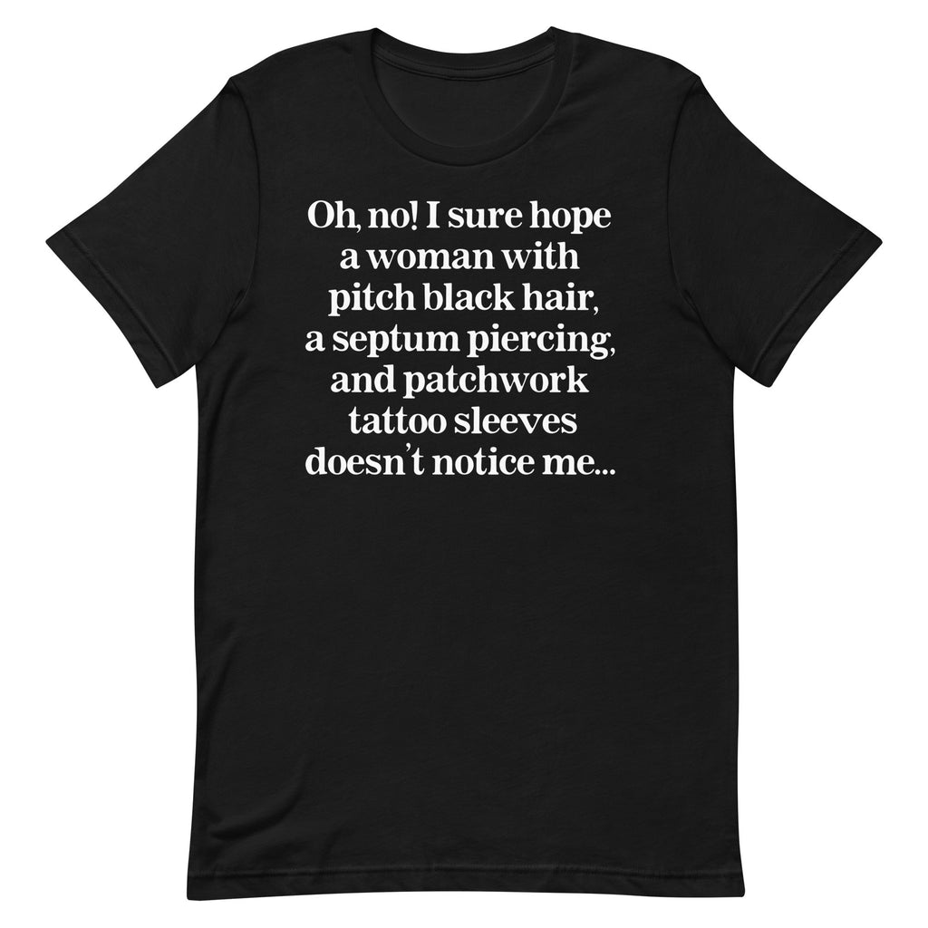 I Sure Hope A Women Doesn't Notice Me Unisex