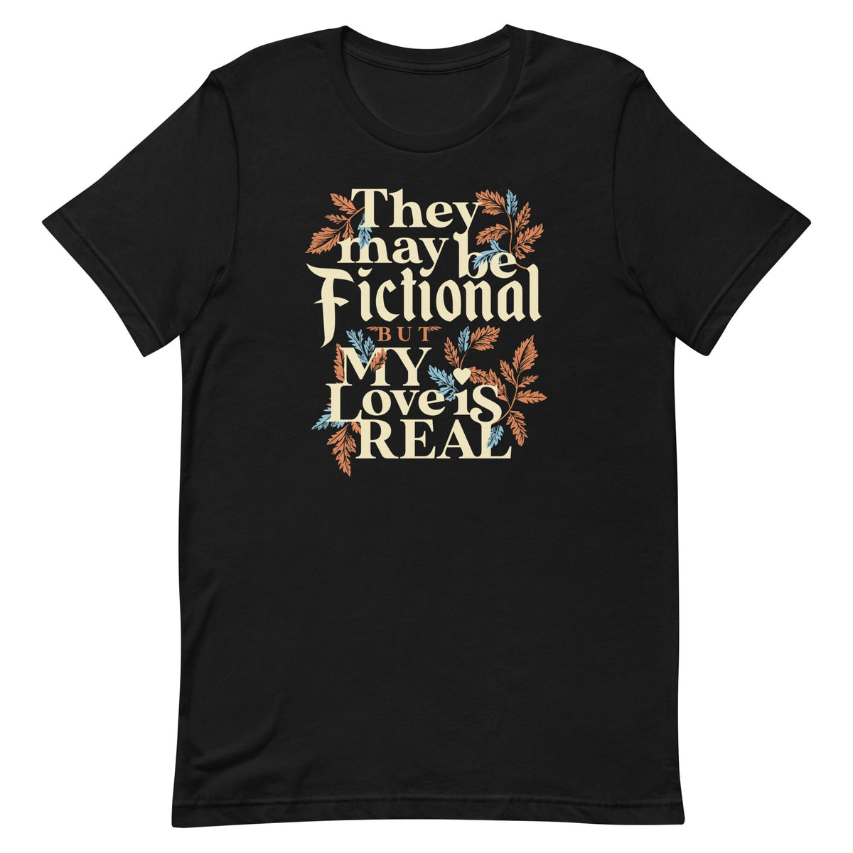 They May Be Fictional But My Love Is Real Men's Signature Tee