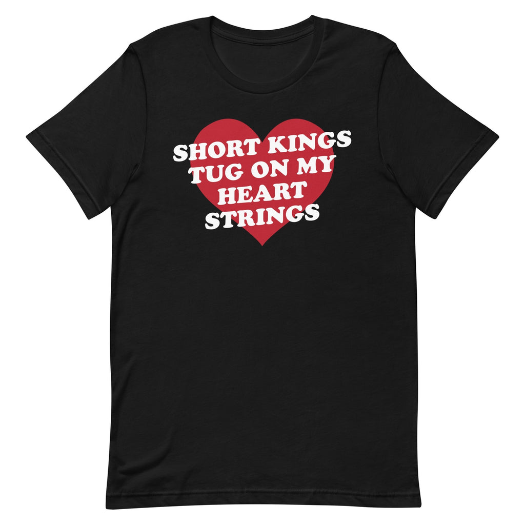 Short Kings Tug on My Heart Strings Unisex