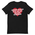 Short Kings Tug on My Heart Strings Unisex