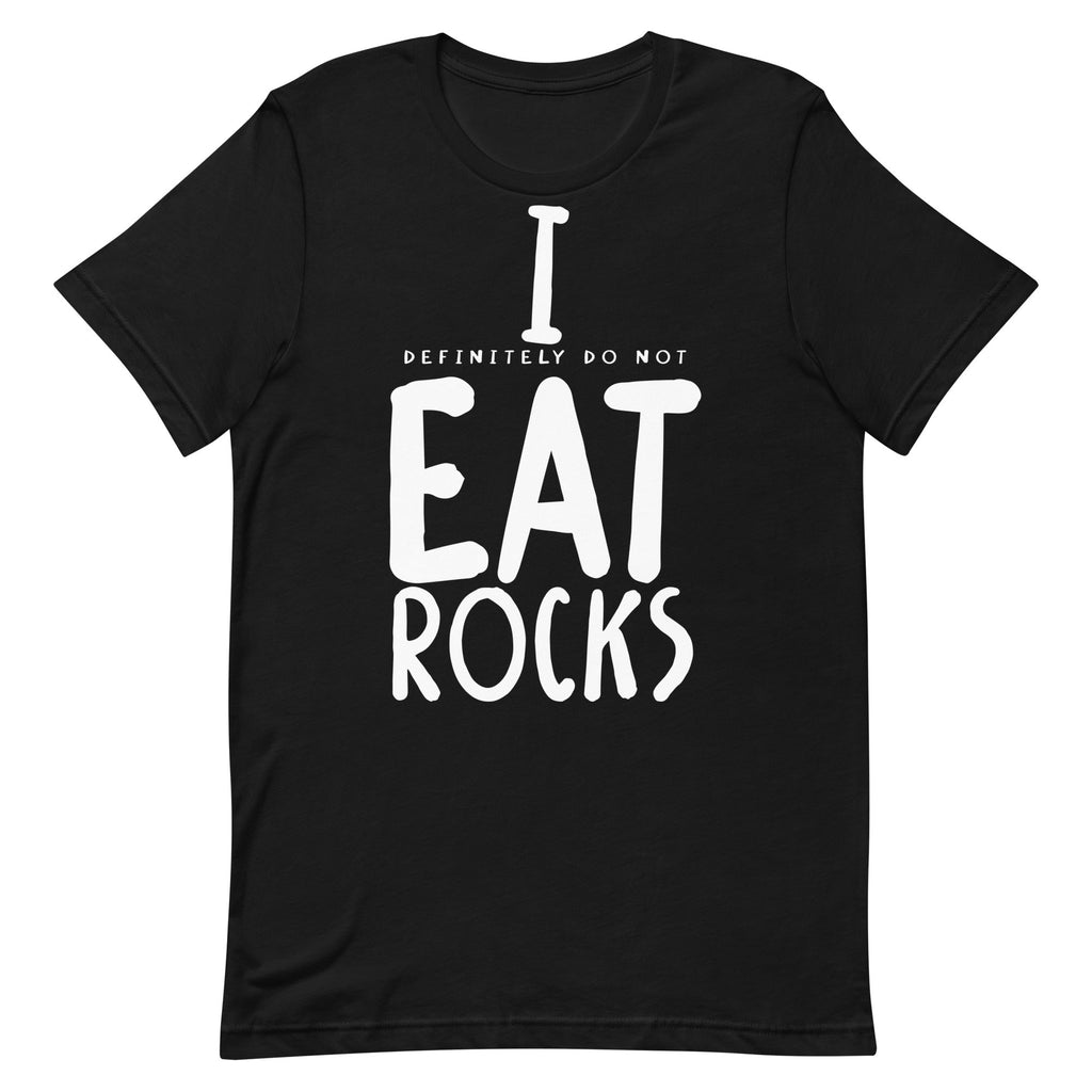I (Definitely Do Not) Eat Rocks Unisex