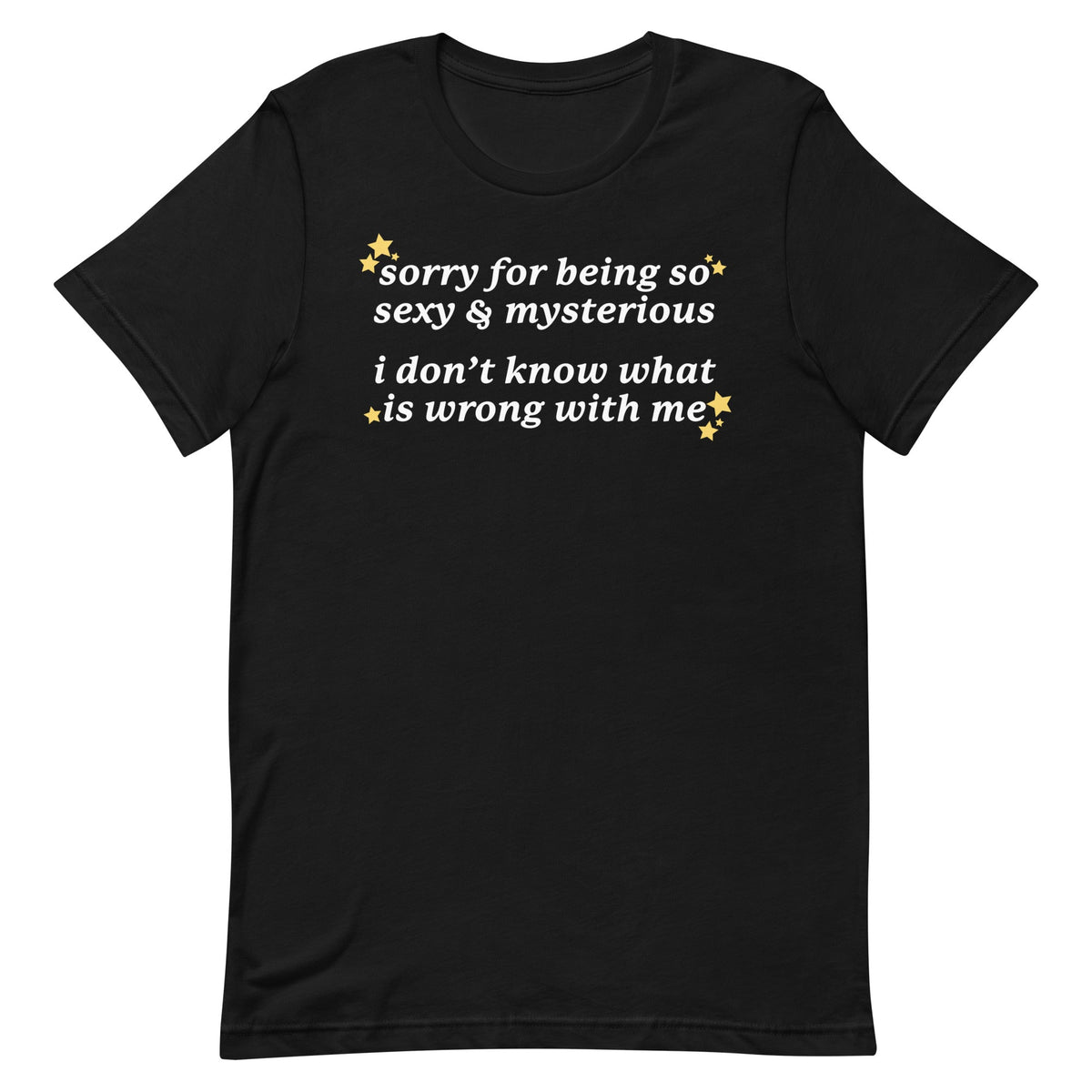 Sorry for Being So Sexy & Mysterious Unisex