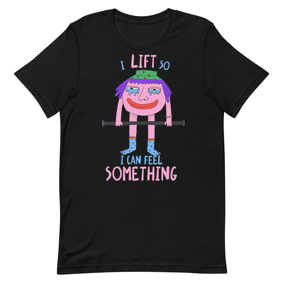 I Lift So I Can Feel Something Unisex