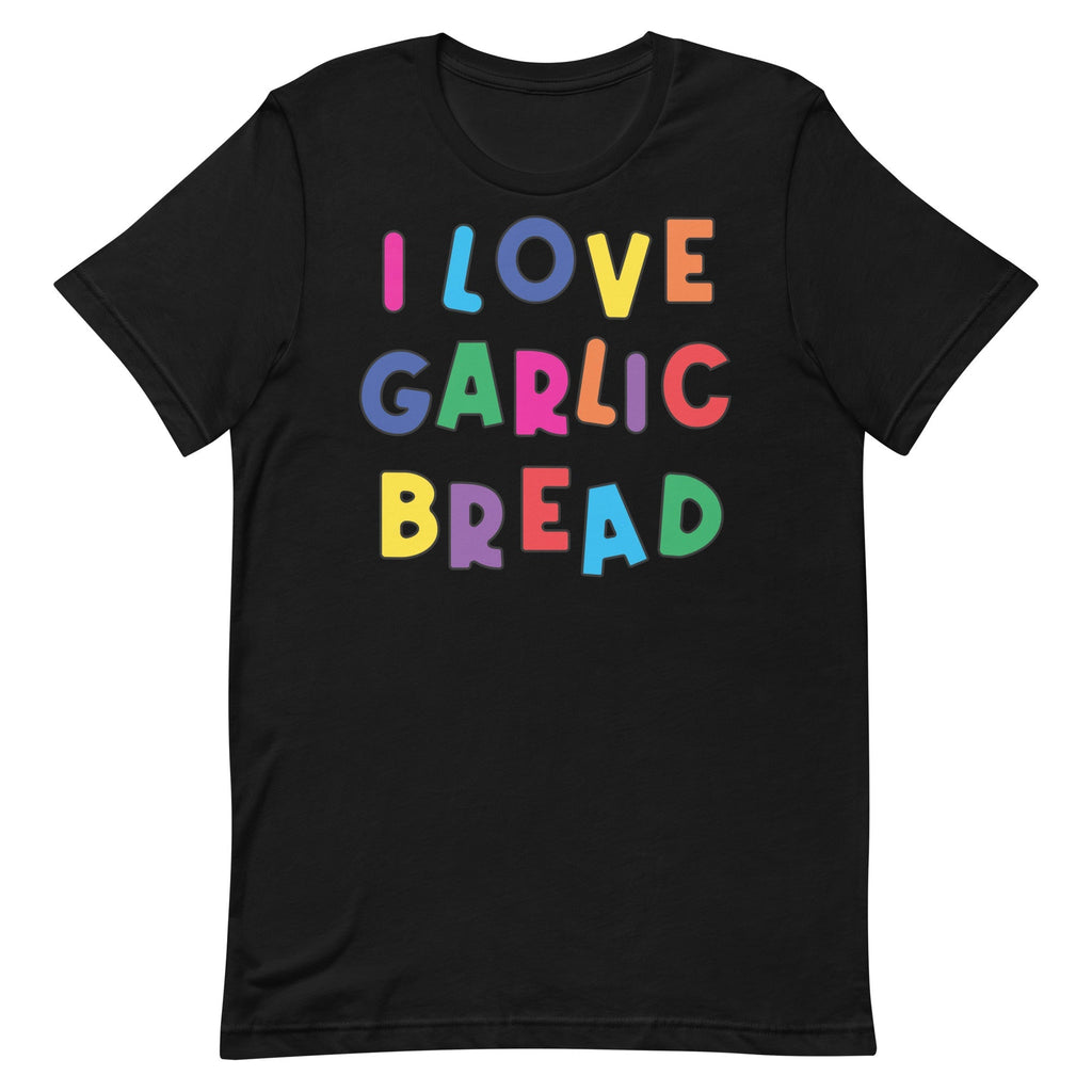 I Love Garlic Bread Unisex
