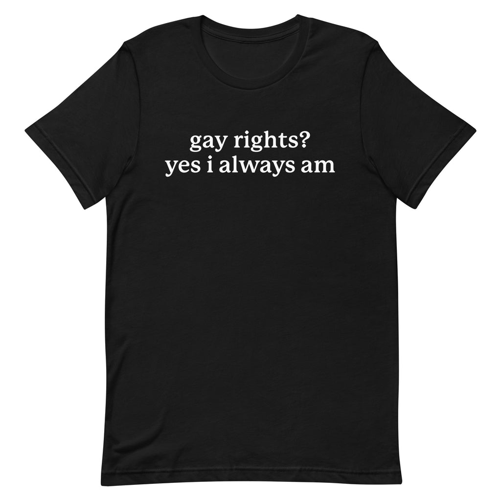 Gay Rights? Yes I Always Am Unisex