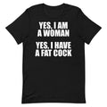 I Am a Woman (Fat Cock) Unisex