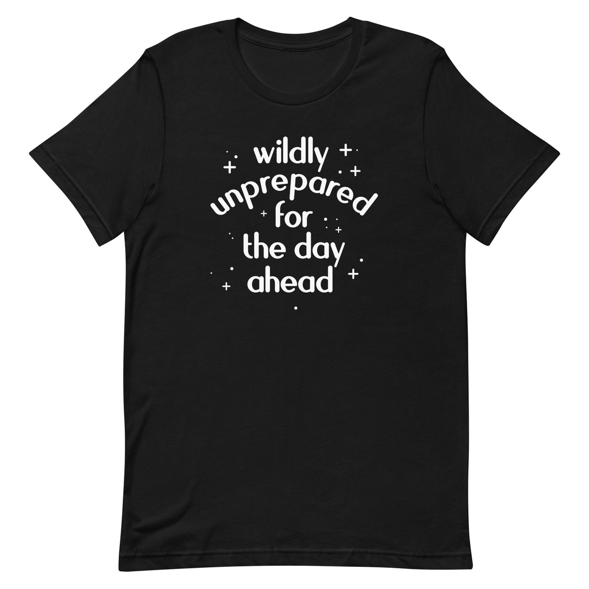 Wildly Unprepared For The Day Ahead Men's Signature Tee