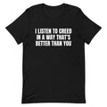 I Listen to Creed Better Unisex