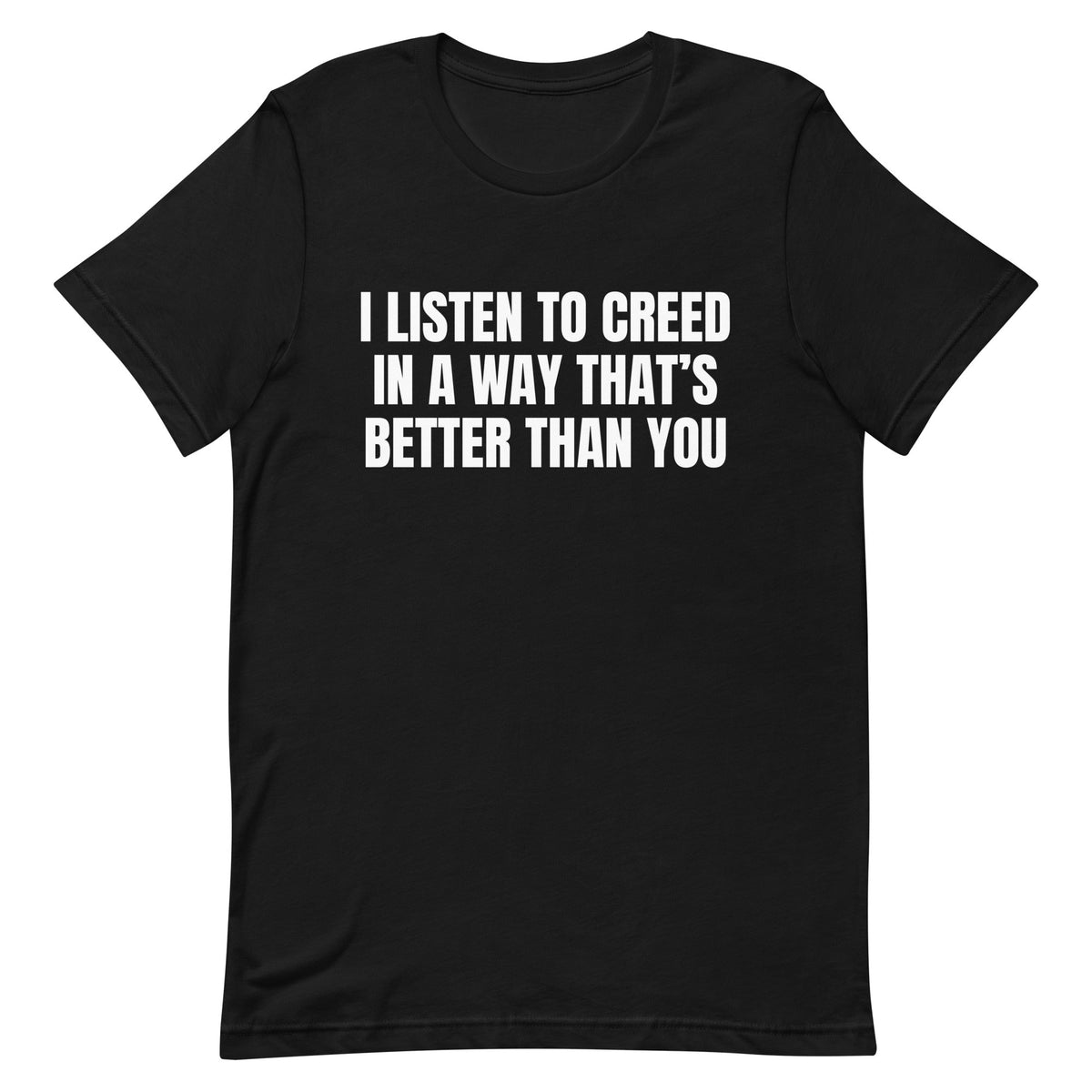 I Listen to Creed Better Unisex