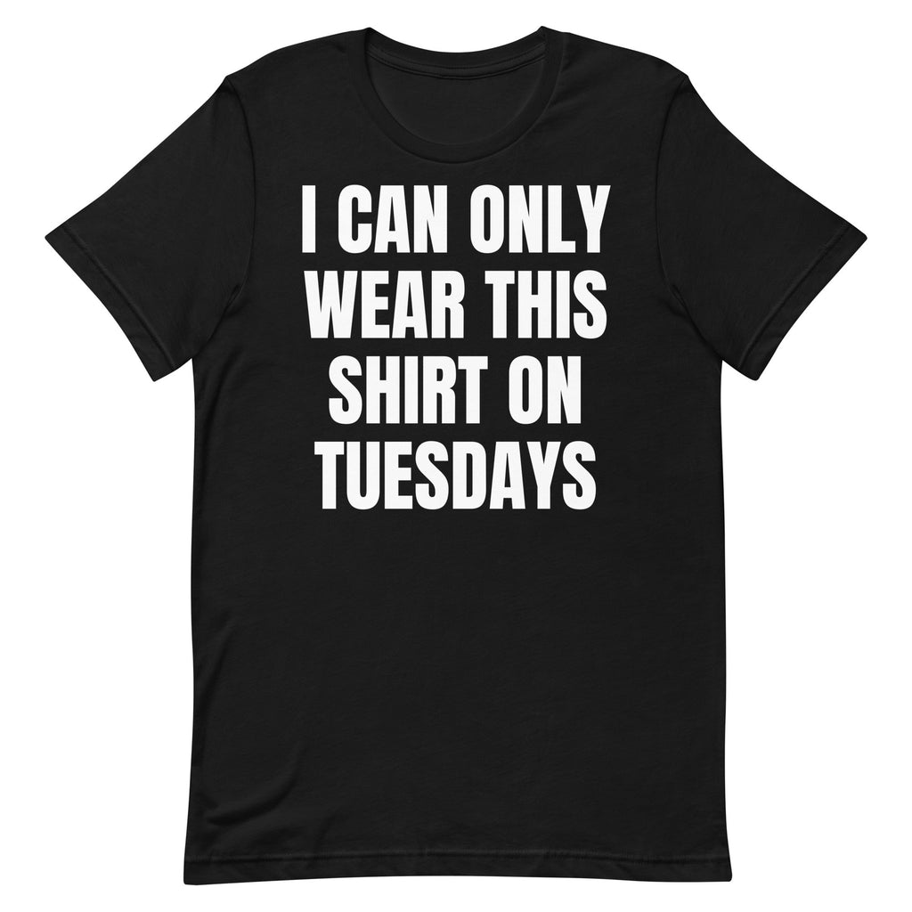 Can Only Wear on Tuesdays Unisex