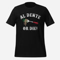 Al Dente Or Die Unisex Tee
