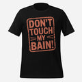 Don't Touch my Bain Unisex Tee